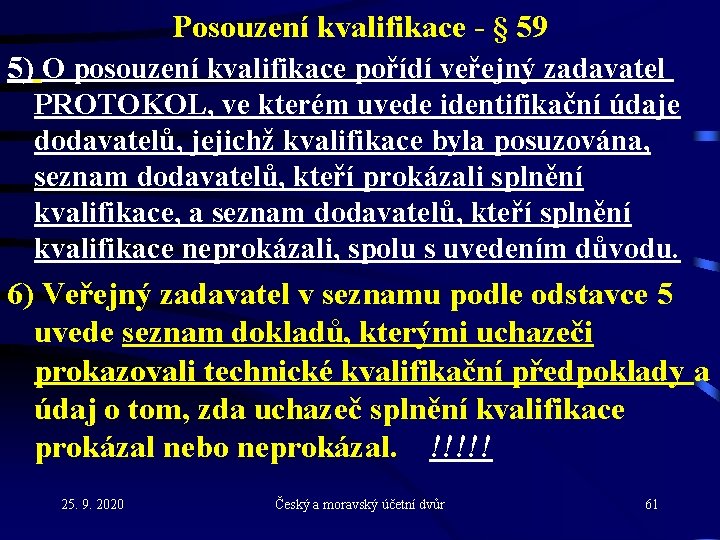 Posouzení kvalifikace - § 59 5) O posouzení kvalifikace pořídí veřejný zadavatel PROTOKOL, ve