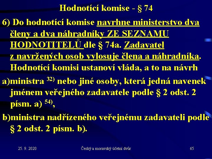 Hodnotící komise - § 74 6) Do hodnotící komise navrhne ministerstvo dva členy a