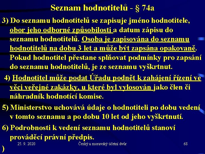 Seznam hodnotitelů - § 74 a 3) Do seznamu hodnotitelů se zapisuje jméno hodnotitele,