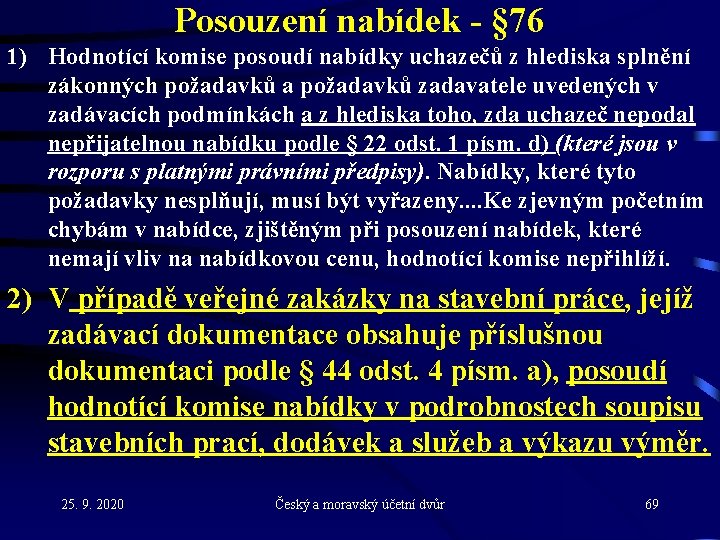 Posouzení nabídek - § 76 1) Hodnotící komise posoudí nabídky uchazečů z hlediska splnění