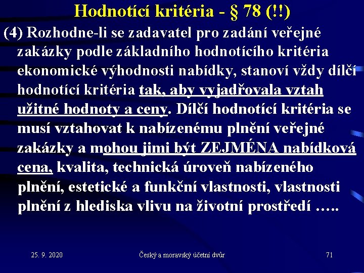 Hodnotící kritéria - § 78 (!!) (4) Rozhodne-li se zadavatel pro zadání veřejné zakázky