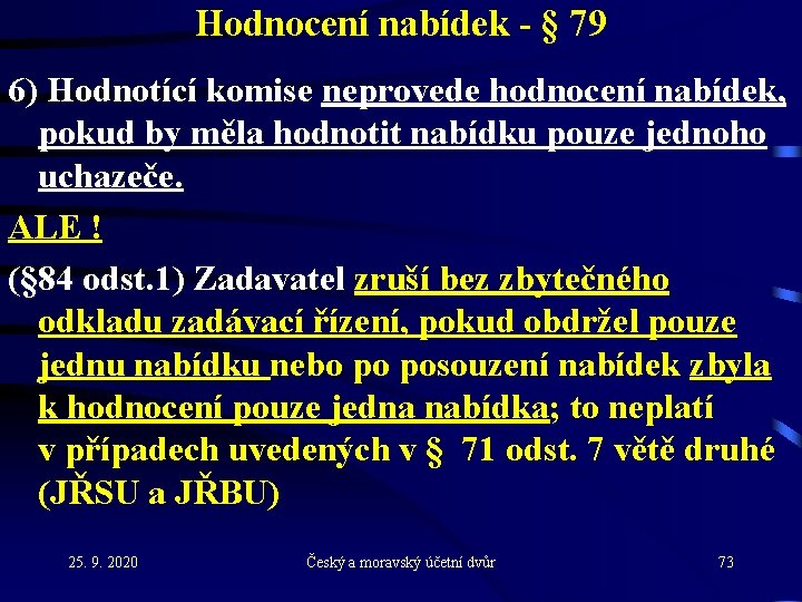 Hodnocení nabídek - § 79 6) Hodnotící komise neprovede hodnocení nabídek, pokud by měla