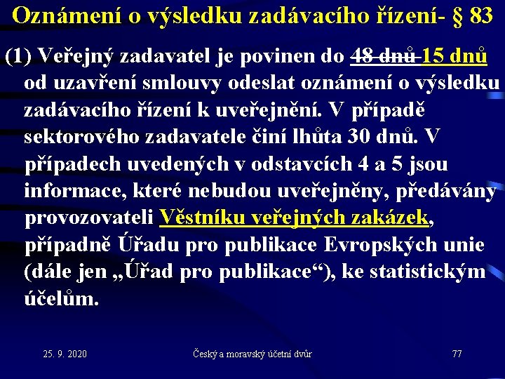 Oznámení o výsledku zadávacího řízení- § 83 (1) Veřejný zadavatel je povinen do 48