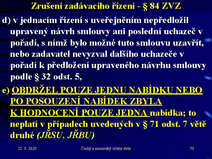 Zrušení zadávacího řízení - § 84 ZVZ d) v jednacím řízení s uveřejněním nepředložil
