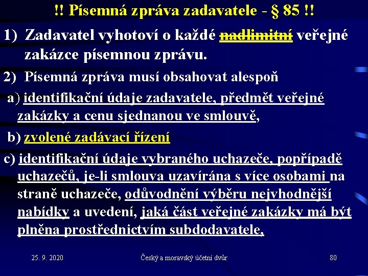 !! Písemná zpráva zadavatele - § 85 !! 1) Zadavatel vyhotoví o každé nadlimitní