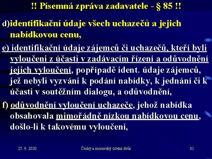 !! Písemná zpráva zadavatele - § 85 !! d) identifikační údaje všech uchazečů a