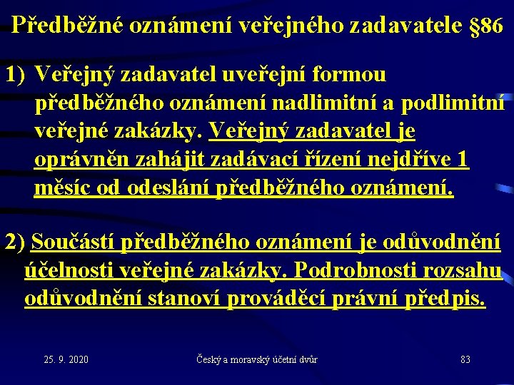 Předběžné oznámení veřejného zadavatele § 86 1) Veřejný zadavatel uveřejní formou předběžného oznámení nadlimitní