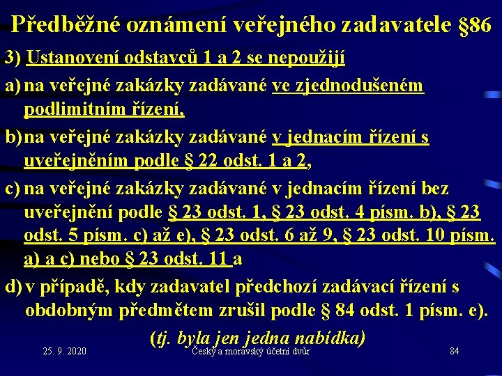 Předběžné oznámení veřejného zadavatele § 86 3) Ustanovení odstavců 1 a 2 se nepoužijí