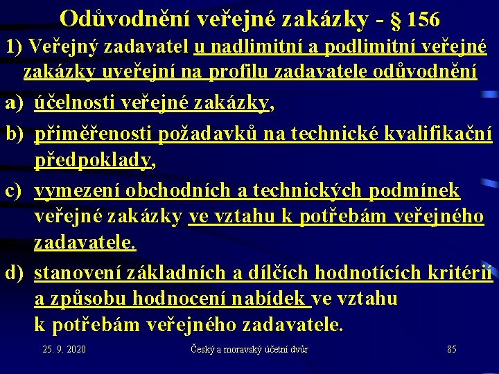 Odůvodnění veřejné zakázky - § 156 1) Veřejný zadavatel u nadlimitní a podlimitní veřejné