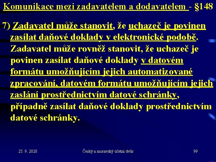 Komunikace mezi zadavatelem a dodavatelem - § 148 7) Zadavatel může stanovit, že uchazeč