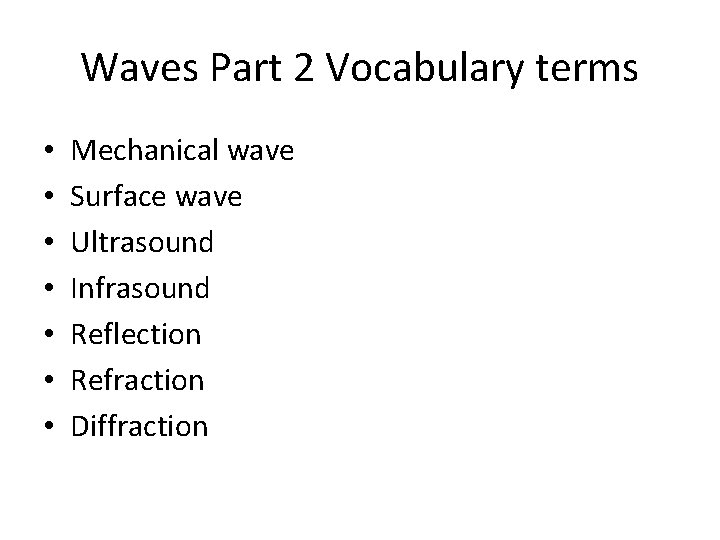 Waves Part 2 Vocabulary terms • • Mechanical wave Surface wave Ultrasound Infrasound Reflection