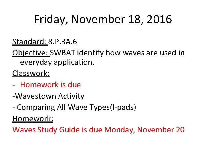 Friday, November 18, 2016 Standard: 8. P. 3 A. 6 Objective: SWBAT identify how