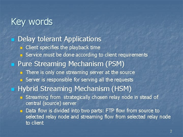 Key words n Delay tolerant Applications n n n Pure Streaming Mechanism (PSM) n