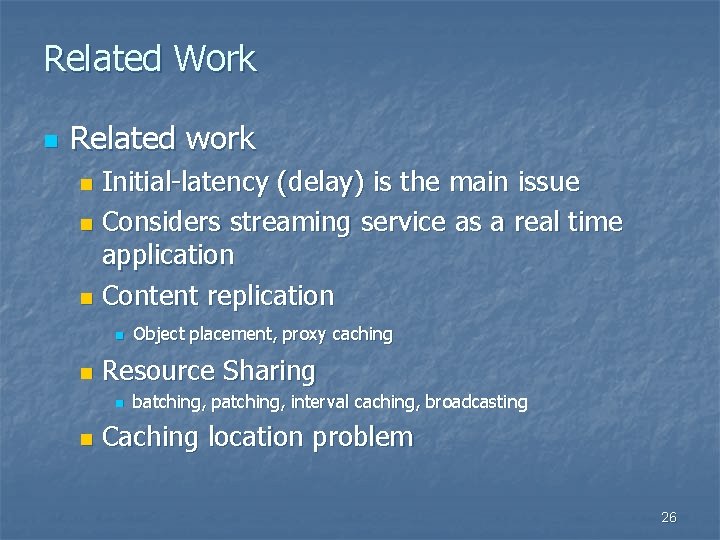 Related Work n Related work Initial-latency (delay) is the main issue n Considers streaming