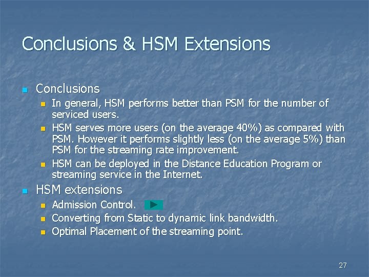 Conclusions & HSM Extensions n Conclusions n n In general, HSM performs better than