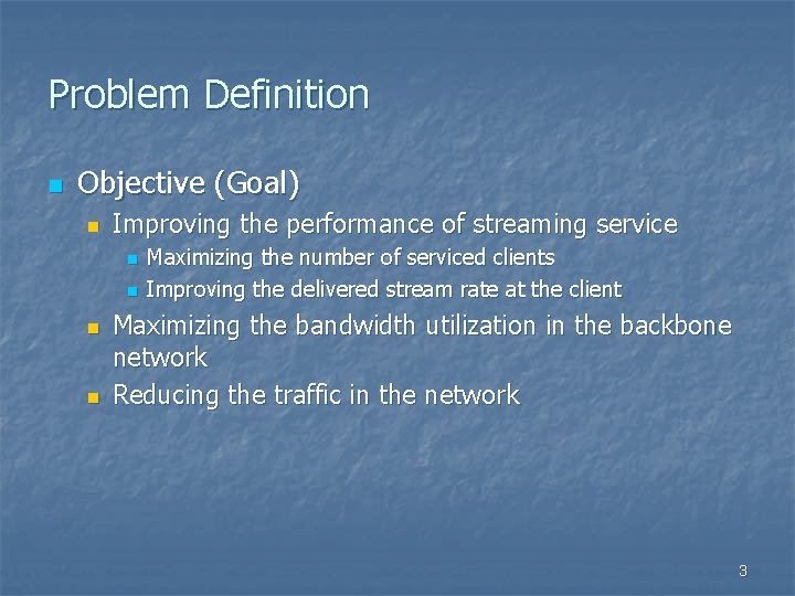 Problem Definition n Objective (Goal) n Improving the performance of streaming service n n