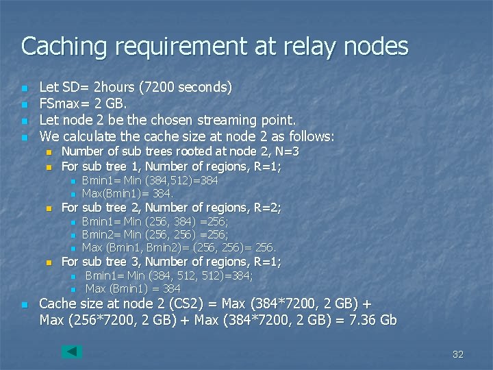 Caching requirement at relay nodes n n Let SD= 2 hours (7200 seconds) FSmax=