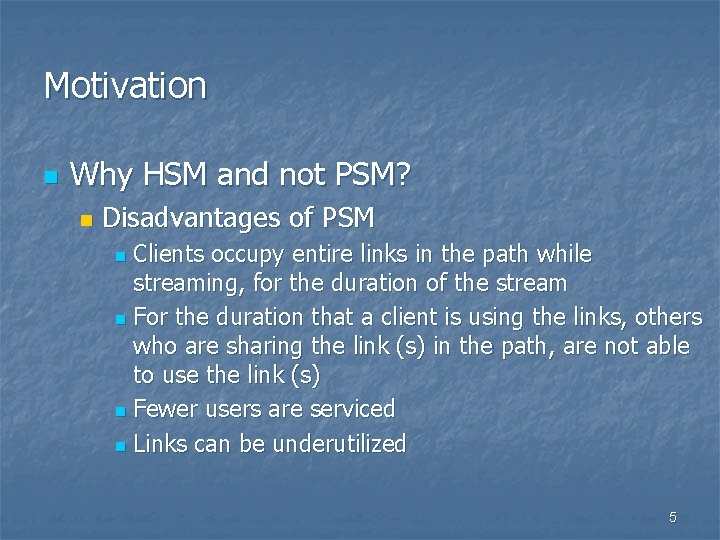 Motivation n Why HSM and not PSM? n Disadvantages of PSM Clients occupy entire