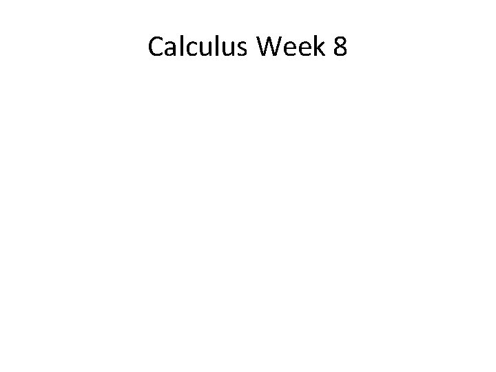 Calculus Week 8 