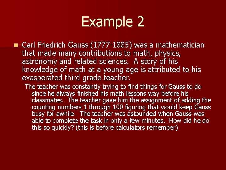 Example 2 n Carl Friedrich Gauss (1777 -1885) was a mathematician that made many