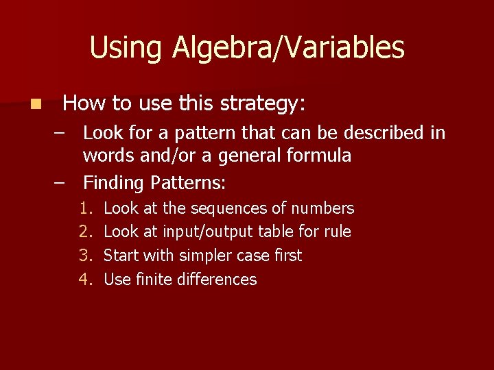 Using Algebra/Variables n How to use this strategy: – Look for a pattern that