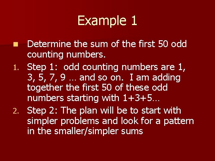 Example 1 Determine the sum of the first 50 odd counting numbers. 1. Step
