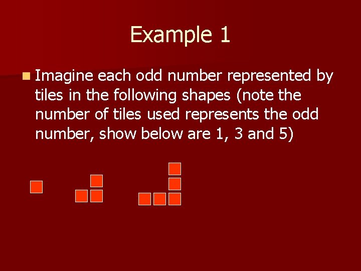 Example 1 n Imagine each odd number represented by tiles in the following shapes