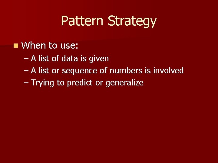 Pattern Strategy n When to use: – A list of data is given –