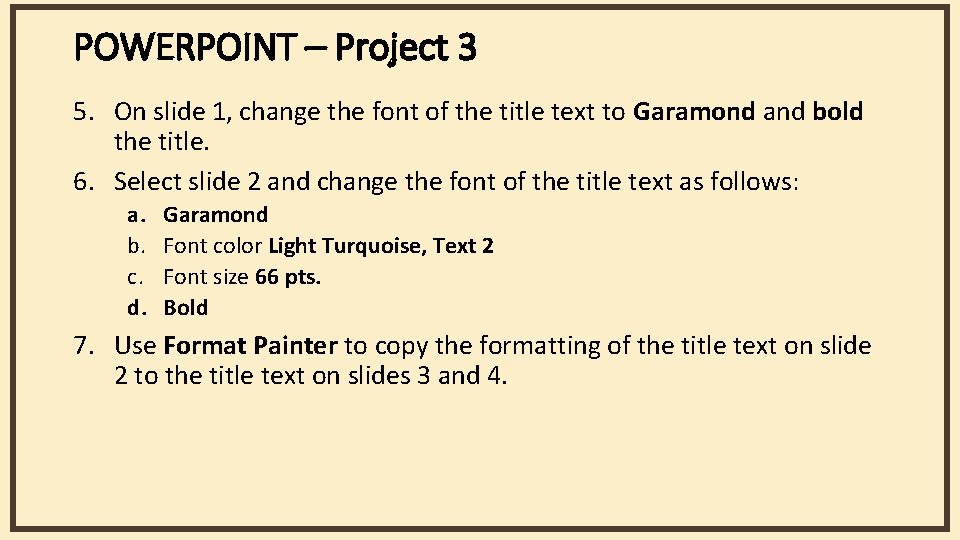 POWERPOINT – Project 3 5. On slide 1, change the font of the title
