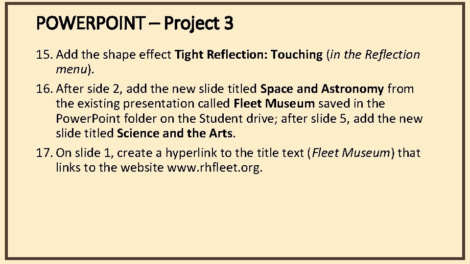 POWERPOINT – Project 3 15. Add the shape effect Tight Reflection: Touching (in the