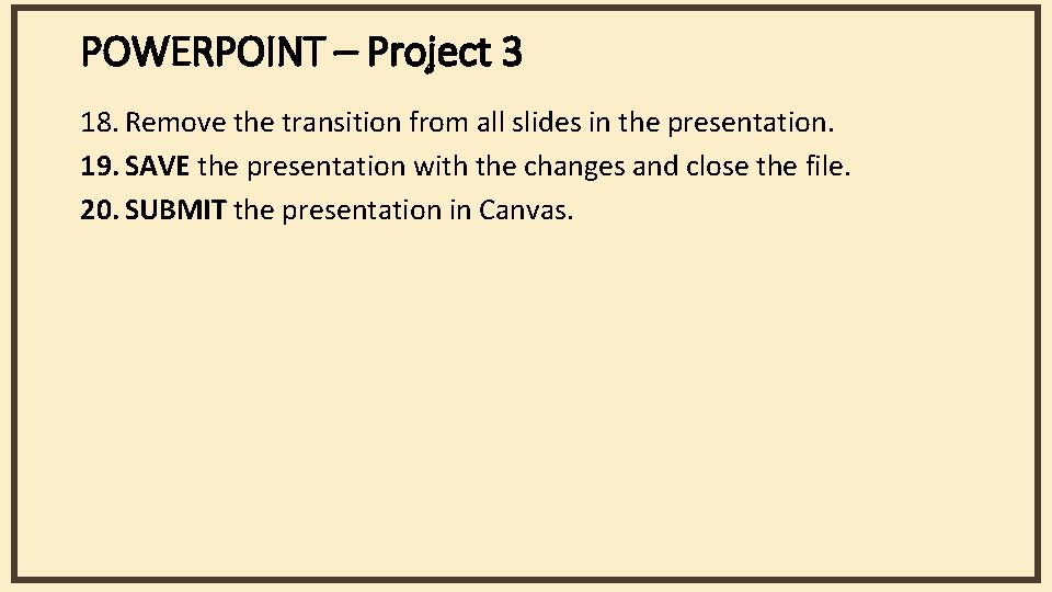 POWERPOINT – Project 3 18. Remove the transition from all slides in the presentation.