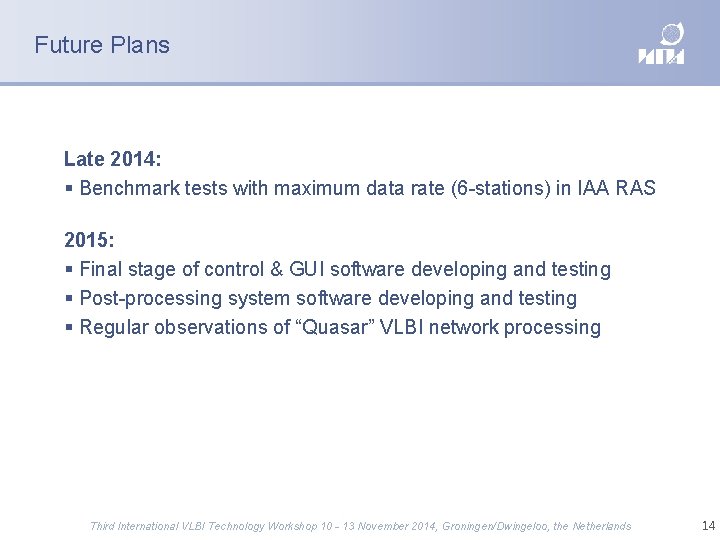 Future Plans Late 2014: Benchmark tests with maximum data rate (6 -stations) in IAA