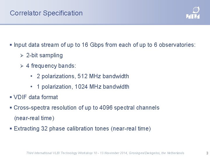 Correlator Specification Input data stream of up to 16 Gbps from each of up