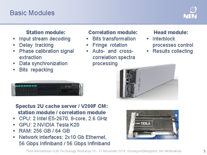 Basic Modules Station module: Input stream decoding Delay tracking Phase calibration signal extraction Data