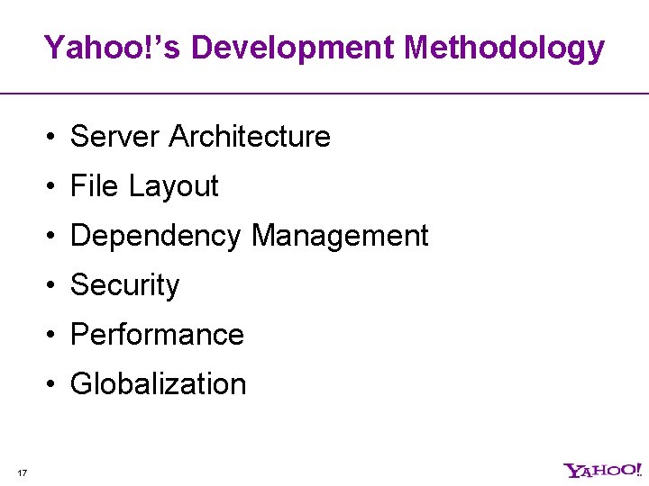 Yahoo!’s Development Methodology • Server Architecture • File Layout • Dependency Management • Security