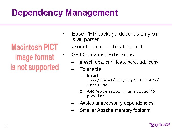 Dependency Management • Base PHP package depends only on XML parser. /configure --disable-all •