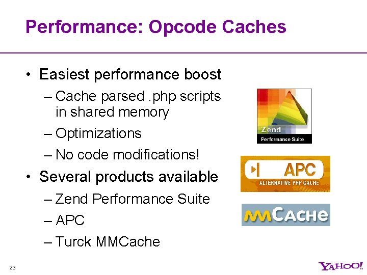 Performance: Opcode Caches • Easiest performance boost – Cache parsed. php scripts in shared