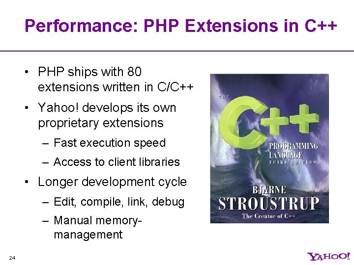 Performance: PHP Extensions in C++ • PHP ships with 80 extensions written in C/C++