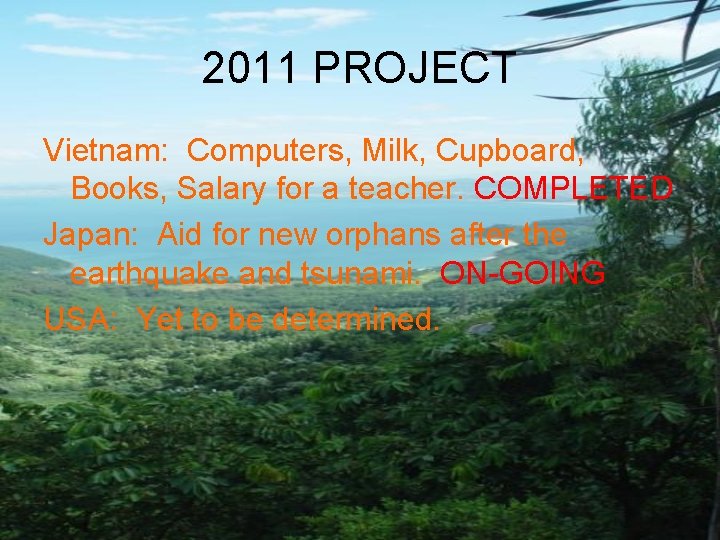 2011 PROJECT Vietnam: Computers, Milk, Cupboard, Books, Salary for a teacher. COMPLETED Japan: Aid