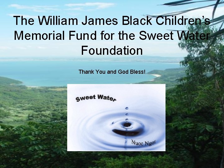 The William James Black Children’s Memorial Fund for the Sweet Water Foundation Thank You