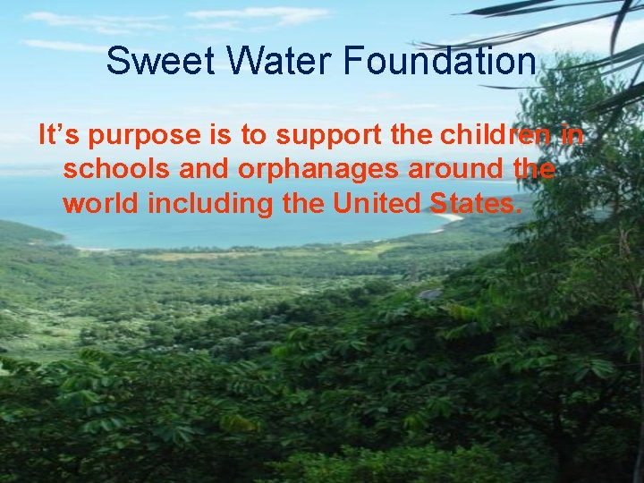 Sweet Water Foundation It’s purpose is to support the children in schools and orphanages