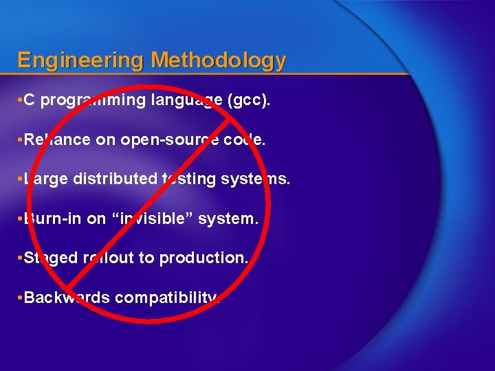 Engineering Methodology • C programming language (gcc). • Reliance on open-source code. • Large