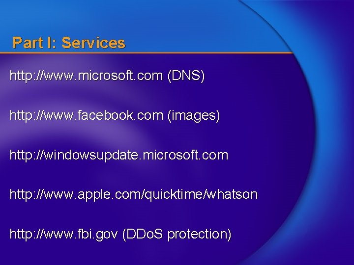 Part I: Services http: //www. microsoft. com (DNS) http: //www. facebook. com (images) http: