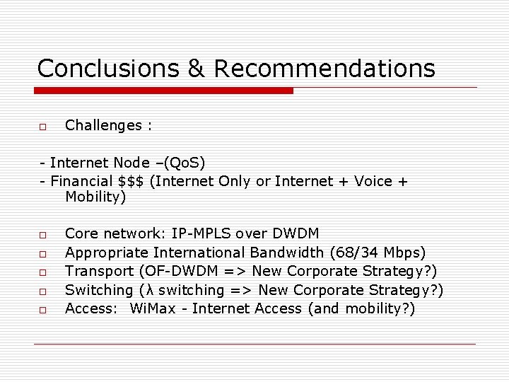 Conclusions & Recommendations o Challenges : - Internet Node –(Qo. S) - Financial $$$