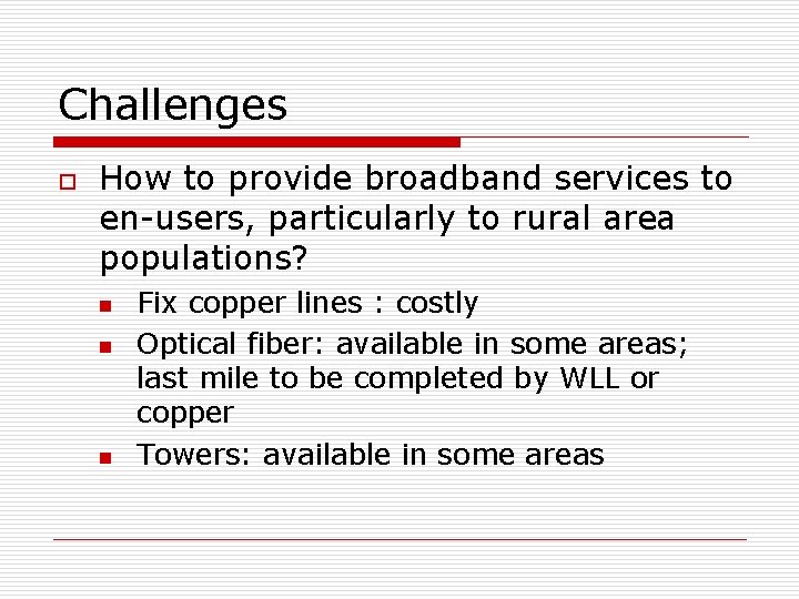 Challenges o How to provide broadband services to en-users, particularly to rural area populations?