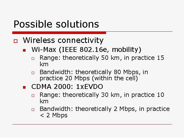 Possible solutions o Wireless connectivity n Wi-Max (IEEE 802. 16 e, mobility) o o