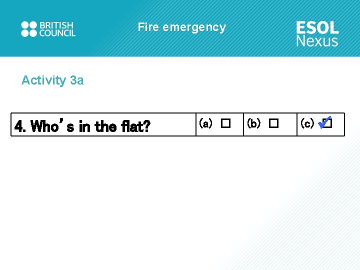 Fire emergency Activity 3 a 4. Who’s in the flat? (a) □ (b) □