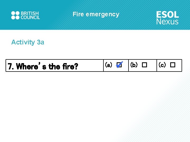Fire emergency Activity 3 a 7. Where’s the fire? (a) □ (b) □ (c)
