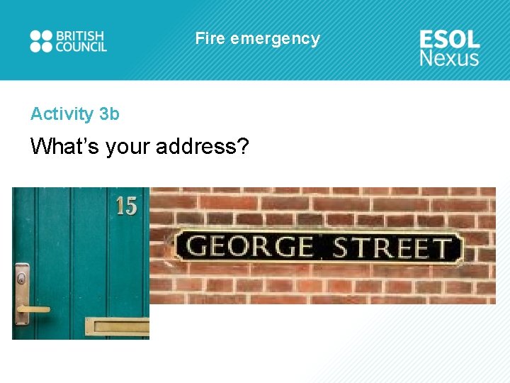Fire emergency Activity 3 b What’s your address? 