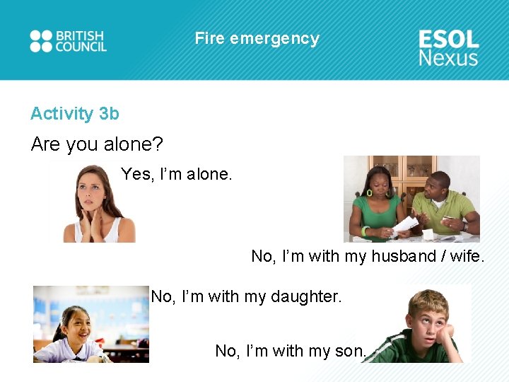 Fire emergency Activity 3 b Are you alone? Yes, I’m alone. No, I’m with